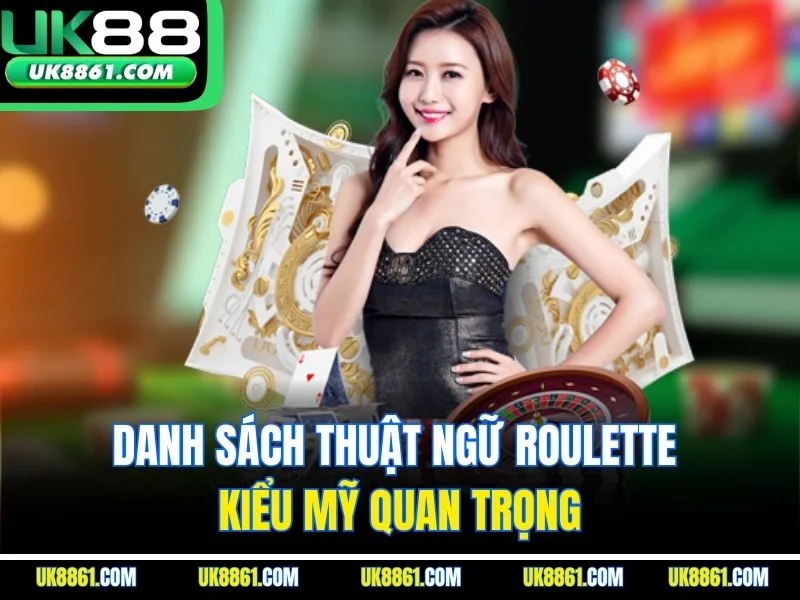 Danh sách thuật ngữ roulette kiểu Mỹ quan trọng