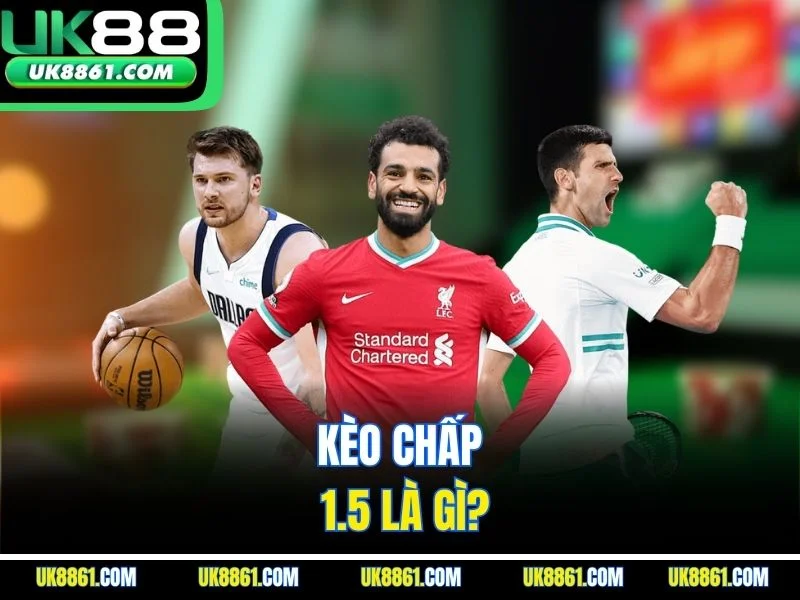 Kèo chấp 1.5 là gì?