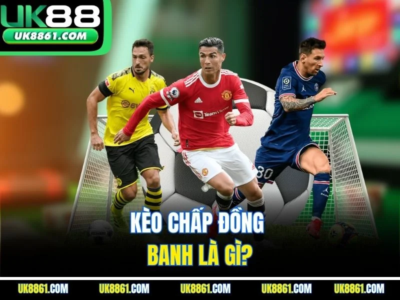 Kèo chấp đồng banh là gì?