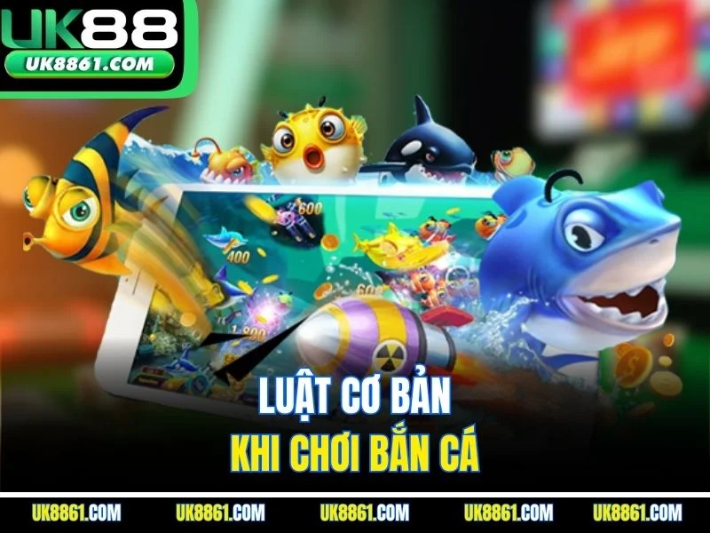 Luật cơ bản khi chơi bắn cá
