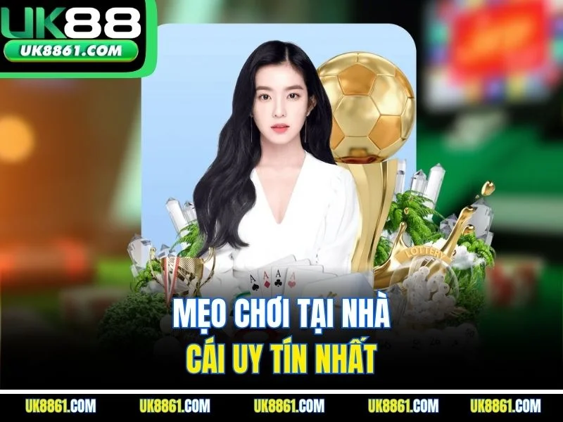 Mẹo chơi tại nhà cái uy tín nhất