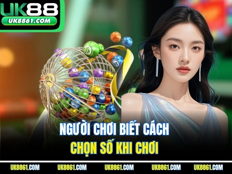 Người chơi biết cách chọn số khi chơi