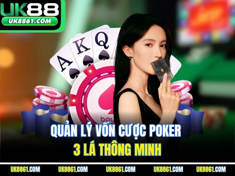Quản lý vốn cược Poker 3 lá thông minh
