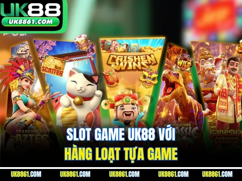 Slot game UK88 với hàng loạt tựa game