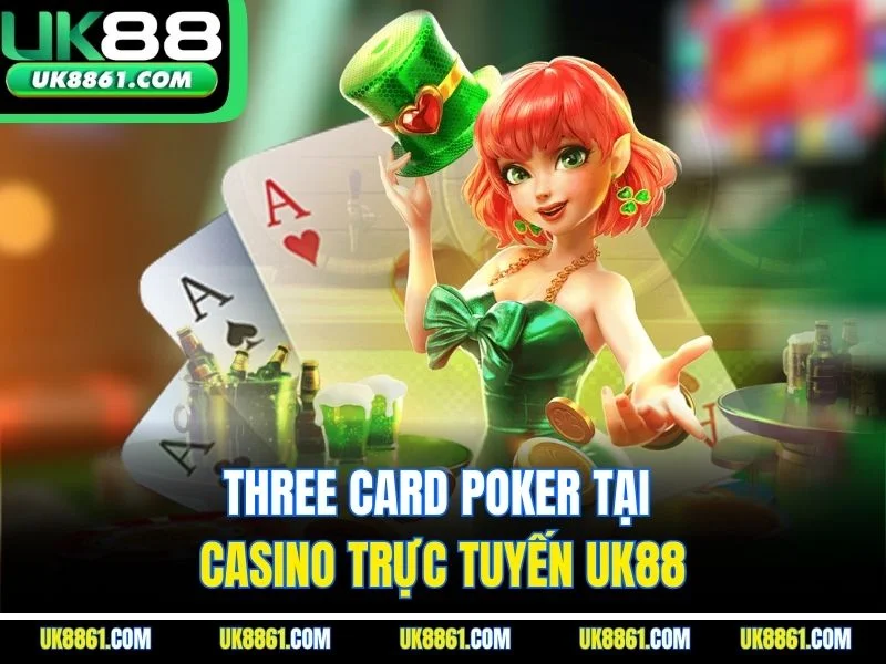 Three Card Poker tại casino trực tuyến UK88