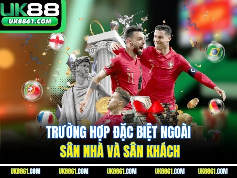 Trường hợp đặc biệt ngoài sân nhà và sân khách
