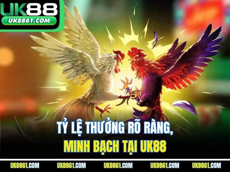 Tỷ lệ thưởng rõ ràng, minh bạch tại UK88